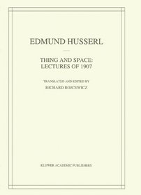 Thing and Space: Lectures of 1907 (Husserliana: Edmund Husserl  Collected Works)