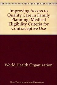 Improving Access to Quality Care in Family Planning: Medical Eligibility Criteria for Contraceptive Use