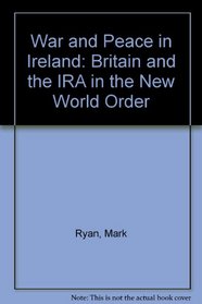 War & Peace in Ireland: Britain and the Ira in the New World Order