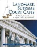 Landmark Supreme Court Cases: The Most Influential Decisions of the Supreme Court of the United States