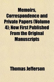 Memoirs, Correspondence and Private Papers (Volume 4); Now First Published From the Original Manuscripts