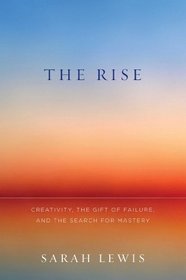 The Rise: Creativity, Mastery, and the Gift of Failure