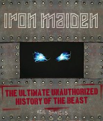 Iron Maiden: The Ultimate Unauthorised History of the Beast