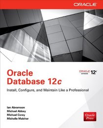 Oracle Database 12c: Install, Configure & Maintain Like a Professional