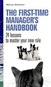 The First Time Manager's Handbook. by Morey Stettner (Mighty Manager)