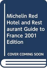 Michelin Red Hotel and Restaurant Guide to France 2001 Edition