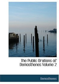 The Public Orations of Demosthenes  Volume 2 (Large Print Edition)