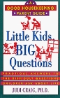 Little Kids, Big Questions: Practical Answers to the Difficult Questions Children Ask About Life (Good Housekeeping Parents Guides)