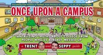 Once Upon a Campus: Tantalizing Truths about College from People Who've Already Messed Up