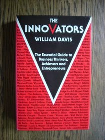 The Innovators: The Essential Guide to Business Thinkers, Achievers and Entrepreneurs