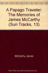 A Papago Traveler: The Memories of James McCarthy (Sun Tracks, 13)