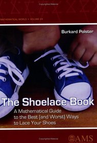 The Shoelace Book: A Mathematical Guide to the Best (And Worst) Ways to Lace Your Shoes (Mathematical World) (Mathematical World)