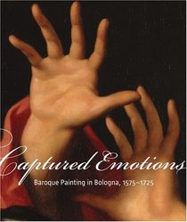 Captured Emotions: Baroque Painting in Bologna 1575-1725 (Getty Distribution)
