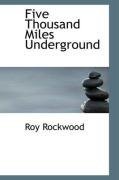 Five Thousand Miles Underground: Or, the Mystery of the Centre of the Earth