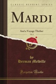 Mardi, Vol. 2: And a Voyage Thither (Classic Reprint)