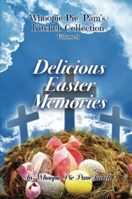 Delicious Easter Memories (Whoopie Pie Pam's Kitchen Collection) (Volume 3)