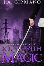 Kill It With Magic (Lillim Callina Chronicles, Bk 1)