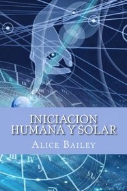 Iniciacion Humana y Solar (Spanish Edition)