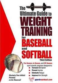 The Ultimate Guide to Weight Training for Baseball and Softball (Ultimate Guide to Weight Training for Sports) (Ultimate Guide to Weight Training for Baseball  Softball)