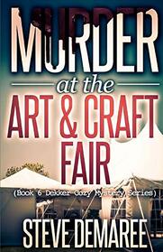 Murder at the Art & Craft Fair (Dekker Cozy Mystery Series) (Volume 6)