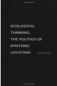 Ecological Thinking: The Politics of Epistemic Location (Studies in Feminist Philosophy)