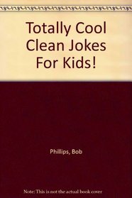 Totally Cool Clean Jokes For Kids!