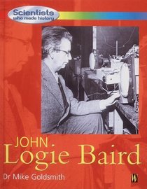 Scientists Who Made History: John Logie Baird (Scientists Who Made History)