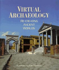 Virtual Archaeology: Re-Creating Ancient Worlds