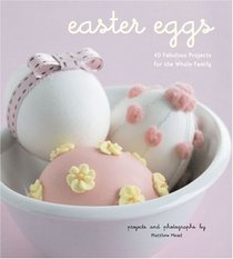 Easter Eggs: 40 Fabulous Projects for the Whole Family
