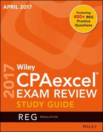 Wiley CPAexcel Exam Review April 2017 Study Guide: Regulation