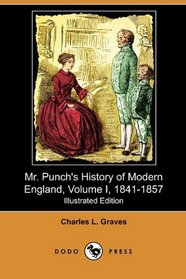 Mr. Punch's History of Modern England, Volume I, 1841-1857 (Illustrated Edition) (Dodo Press)