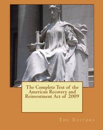 The Complete Text of the American Recovery and Reinvestment Act of 2009