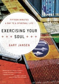 Exercising Your Soul: Fifteen Minutes a Day to a Spiritual Life