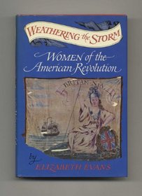 Weathering the storm;: Women of the American Revolution