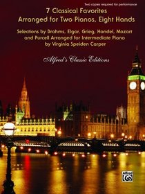 7 Classical Favorites Arranged for Two Pianos, Eight Hands: Selections by Brahms, Elgar, Grieg, Handel, Haydn, Mozart, and Purcell Arranged for Intermediate Piano (Alfred's Classic Editions)