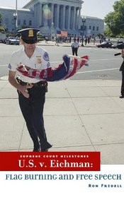 U.S. v. Eichman: Flag Burning and Free Speech (Supreme Court Milestones)
