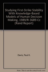 Studying First-Strike Stability With Knowledge-Based Models of Human Decision Making, 1989/R-3689-Cc (Rand Corporation//Rand Report)