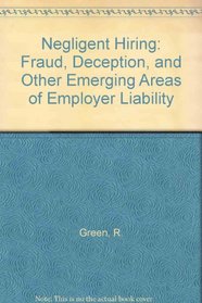 Negligent Hiring: Fraud, Deception, and Other Emerging Areas of Employer Liability (Bna Special Report)