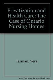 Privatization and Health Care: The Case of Ontario Nursing Homes