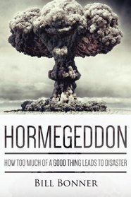 Hormegeddon: How Too Much Of A Good Thing Leads To Disaster