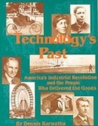 Technology's Past: America's Industrial Revolution and the People Who Delivered the Goods
