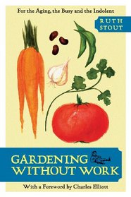 Gardening Without Work: For the Aging, the Busy, and the Indolent (Horticulture Garden Classic)