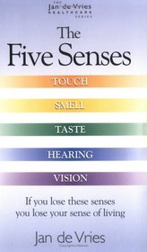 The Five Senses: Touch, Smell, Taste, Hearing and Vision (Jan de Vries Healthcare)