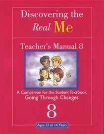 Discovering the Real Me: Teacher s Manual 8: Going Through Changes