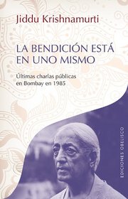 La bendicion esta en uno mismo (Obras de Krishnamurti) (Spanish Edition)