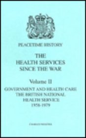 The Health Services Since the War: Government and Health Care - The National Health Service 1958-79 v. 2 (Peacetime History: The Health Services Since the War)