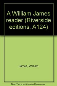 A William James reader (Riverside editions, A124)