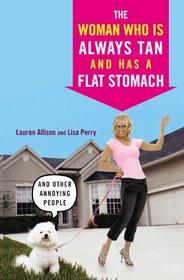 The Woman Who Is Always Tan And Has a Flat Stomach: And Other Annoying People