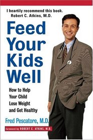 Feed Your Kids Well : How to Help Your Child Lose Weight and Get Healthy