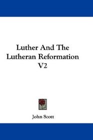 Luther And The Lutheran Reformation V2